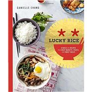 Lucky Rice Stories and Recipes from Night Markets, Feasts, and Family Tables: A Cookbook by Chang, Danielle; Ling, Lisa, 9780804186681