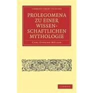 Prolegomena Zu Einer Wissenschaftlichen Mythologie by Muller, Carl Otfried, 9781108016681