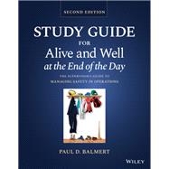 Study Guide for Alive and Well at the End of the Day The Supervisor's Guide to Managing Safety in Operations, Second Edition by Balmert, Paul D., 9781119906681