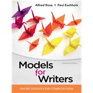 Models for Writers, High School Edition Short Essays for Composition by Rosa, Alfred; Eschholz, Paul, 9781319056681