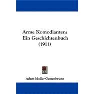 Arme Komodianten : Ein Geschichtenbuch (1911) by Muller-guttenbrunn, Adam, 9781437486681