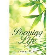 Poeming Life by Troxel, Larry, 9781489726681