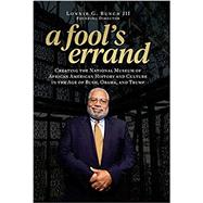 A Fool's Errand Creating the National Museum of African American History and Culture in the Age of Bush, Obama, and Trump by Bunch III, Lonnie G., 9781588346681