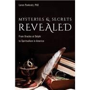 Mysteries and Secrets Revealed From Oracles at Delphi to Spiritualism in America by Pankratz, Loren, Ph.D, 9781633886681
