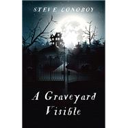 A Graveyard Visible by Conoboy, Steve, 9781785356681