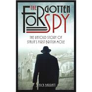 The Forgotten Spy The Untold Story of Stalin's First British Mole by Barrat, Nick, 9781910536681