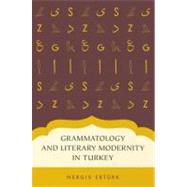 Grammatology and Literary Modernity in Turkey by Erturk, Nergis, 9780199746682