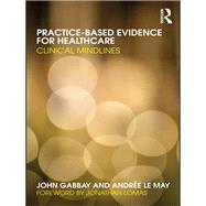 Practice-based Evidence for Healthcare: Clinical Mindlines by Gabbay; John, 9780415486682
