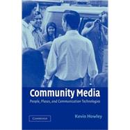 Community Media: People, Places, and Communication Technologies by Kevin Howley, 9780521796682