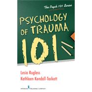 Psychology of Trauma 101 by Ruglass, Lesia M., Ph.D.; Kendall-Tackett, Kathleen, Ph.D., 9780826196682