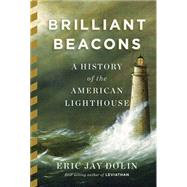 Brilliant Beacons A History of the American Lighthouse by Dolin, Eric Jay, 9780871406682