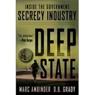 Deep State Inside the Government Secrecy Industry by Ambinder, Marc; Grady, D.B., 9781118146682