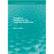 Temporary Equilibrium and Long-Run Equilibrium (Routledge Revivals) by Buiter; Willem H., 9781138016682