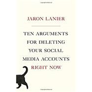 Ten Arguments for Deleting Your Social Media Accounts Right Now by Lanier, Jaron, 9781250196682