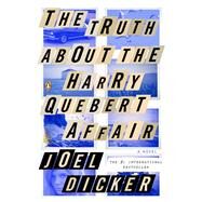 The Truth About the Harry Quebert Affair A Novel by Dicker, Joel, 9780143126683