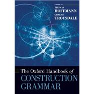 The Oxford Handbook of Construction Grammar by Hoffmann, Thomas; Trousdale, Graeme, 9780195396683