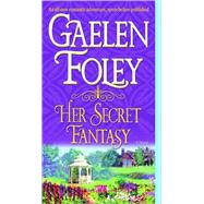 Her Secret Fantasy A Novel by FOLEY, GAELEN, 9780345496683