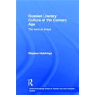 Russian Literary Culture in the Camera Age: The Word as Image by Hutchings,Stephen, 9780415306683