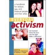 Everyday Activism: A Handbook for Lesbian, Gay, and Bisexual People and their Allies by Stevenson,Michael R., 9780415926683