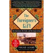 The Foreigner's Gift The Americans, the Arabs, and the Iraqis in Iraq by Ajami, Fouad, 9780743236683