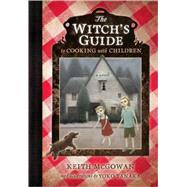 The Witch's Guide to Cooking with Children by McGowan, Keith; Tanaka, Yoko, 9780805086683