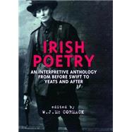 Irish Poetry : An Interpretive Anthology from Before Swift to Yeats and After by McCormack, W. J., 9780814756683