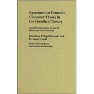 Agreement on Demand: Consumer Choice Theory in the Twentieth Century by Mirowski, Philip; Hands, D. Wade, 9780822366683