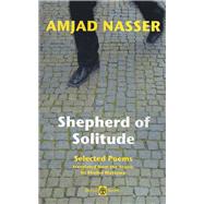 Shepherd of Solitude Selected Poems 1979-2004 by Nasser, Amjad; Mattawa, Khaled, 9780954966683