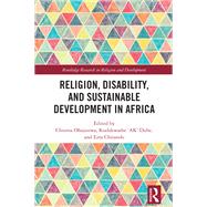 Religion, Disability, and Sustainable Development in Africa by Chioma Ohajunwa, 9781003436683