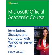70-740 Installation, Storage, and Compute with Windows Server 2016 by Microsoft Official Academic Course, 9781119126683