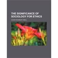 The Significance of Sociology for Ethics by Small, Albion Woodbury; Williams, William Llewelyn, 9781154466683