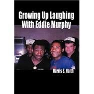 Growing Up Laughing With Eddie Murphy by Haith, Harris, 9781410706683
