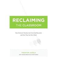 Reclaiming the Classroom by Goble, Trenton; Dunford, Cindi (CON); Robinson, Timothy (CON), 9781519636683