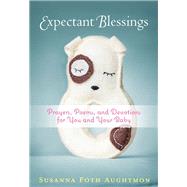 Expectant Blessings Prayers, Poems, and Devotions For You and Your Baby by Aughtmon, Susanna Foth, 9781617956683