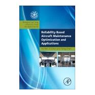 Reliability Based Aircraft Maintenance Optimization and Applications by Ren, He; Chen, XI; Chen, Yong, 9780128126684