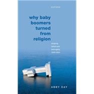 Why Baby Boomers Turned from Religion Shaping Belief and Belonging, 1945-2021 by Day, Abby, 9780192866684