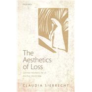 The Aesthetics of Loss German Women's Art of the First World War by Siebrecht, Claudia, 9780199656684