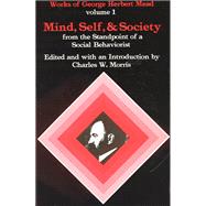 Mind, Self and Society from the Standpoint of a Social Behaviorist: Works of George Herbert Mead by Mead, George Herbert, 9780226516684