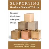 Supporting Graduate Student Writers by Simpson, Steve; Caplan, Nigel A.; Cox, Michelle; Phillips, Talinn, 9780472036684