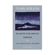 Reasons for Moving, Darker & The Sargentville Not Poems by STRAND, MARK, 9780679736684