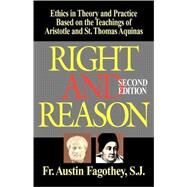 Right and Reason : Ethics in Theory and Practice Based on the Teachings of Aristotle and St. Thomas Aquinas by Fagothey, Austin, 9780895556684
