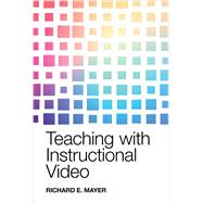 Teaching with Instructional Video by Richard E. Mayer, 9781009776684