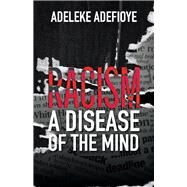 Racism: A Disease of the Mind by Adefioye, Adeleke, 9781098336684