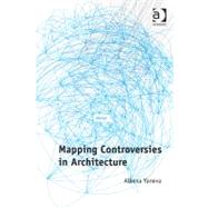 Mapping Controversies in Architecture by Yaneva,Albena, 9781409426684
