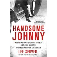 Handsome Johnny The Johnny Roselli Story by Server, Lee, 9780312566685