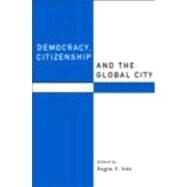 Democracy, Citizenship and the Global City by Isin,Engin F.;Isin,Engin F., 9780415216685