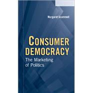 Consumer Democracy: The Marketing of Politics by Margaret Scammell, 9780521836685