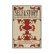 Self and Story in Russian History by Engelstein, Laura; Sandler, Stephanie, 9780801486685