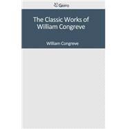 The Classic Works of William Congreve by Congreve, William, 9781502306685