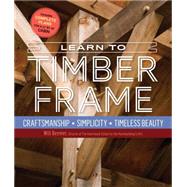 Learn to Timber Frame by Beemer, Will; Sobon, Jack A.; Leeds, Jared, 9781612126685